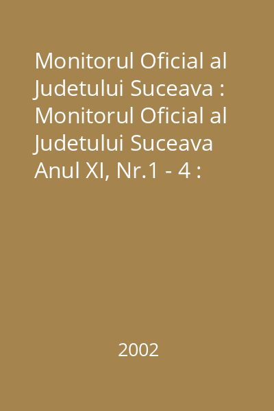 Monitorul Oficial al Judetului Suceava : Monitorul Oficial al Judetului Suceava Anul XI, Nr.1 - 4 : Monitorul Oficial al Judetului Suceava