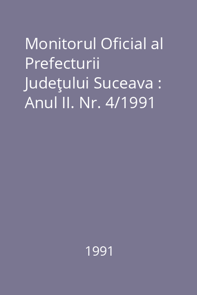 Monitorul Oficial al Prefecturii Judeţului Suceava : Anul II. Nr. 4/1991