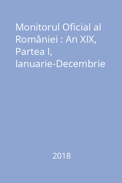 Monitorul Oficial al României : An XIX, Partea I, Ianuarie-Decembrie