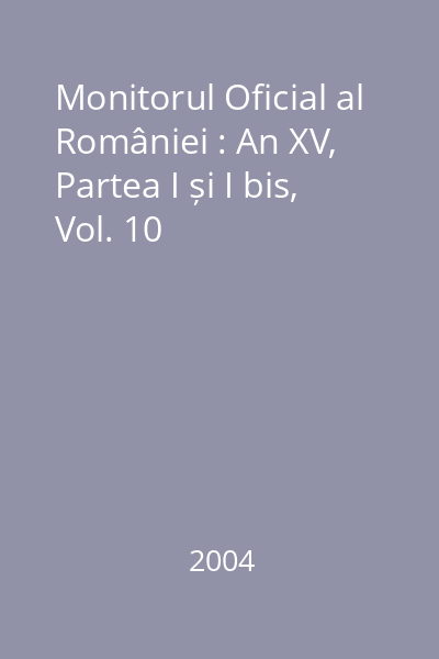 Monitorul Oficial al României : An XV, Partea I și I bis, Vol. 10