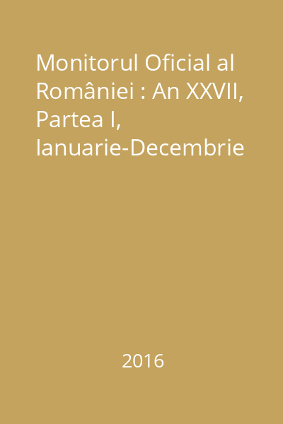 Monitorul Oficial al României : An XXVII, Partea I, Ianuarie-Decembrie