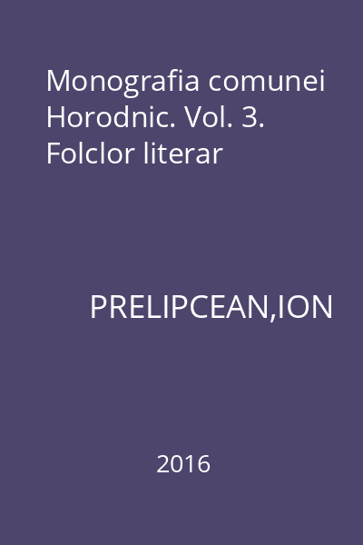 Monografia comunei Horodnic. Vol. 3. Folclor literar