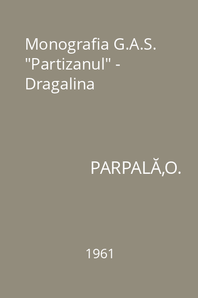 Monografia G.A.S. "Partizanul" - Dragalina