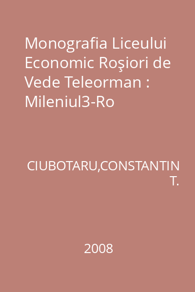 Monografia Liceului Economic Roşiori de Vede Teleorman : Mileniul3-Ro