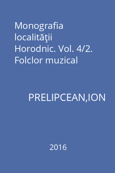 Monografia localităţii Horodnic. Vol. 4/2. Folclor muzical