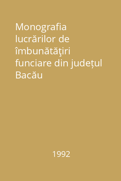 Monografia lucrărilor de îmbunătăţiri funciare din județul Bacău