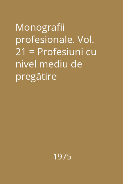 Monografii profesionale. Vol. 21 = Profesiuni cu nivel mediu de pregătire (tehnicieni) din domeniile: arhitectură, construcţii, industria materialelor de construcţii 21 : Monografii profesionale