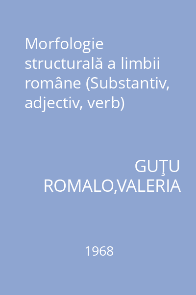 Morfologie structurală a limbii române (Substantiv, adjectiv, verb)