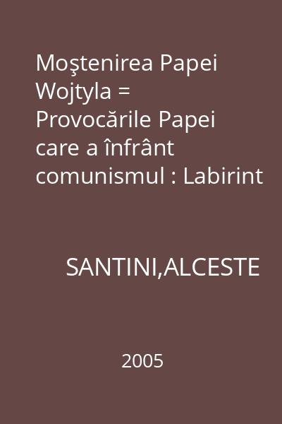 Moştenirea Papei Wojtyla = Provocările Papei care a înfrânt comunismul : Labirint