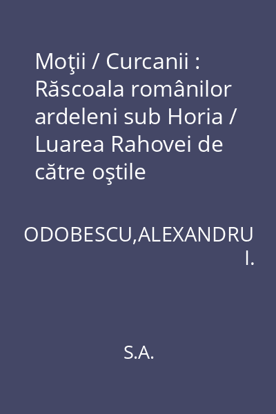 Moţii / Curcanii : Răscoala românilor ardeleni sub Horia / Luarea Rahovei de către oştile româneşti la noiembrie 1877