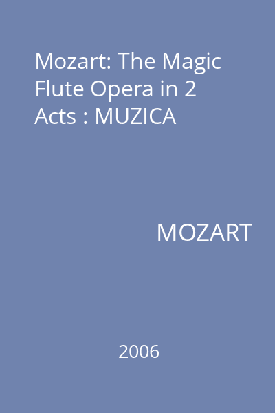 Mozart: The Magic Flute Opera in 2 Acts : MUZICA