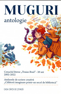 Muguri : antologie . Cenaclul literar ,,Traian Brad'' - 20 de ani : 2002-2022. Atelierele de scriere creativă