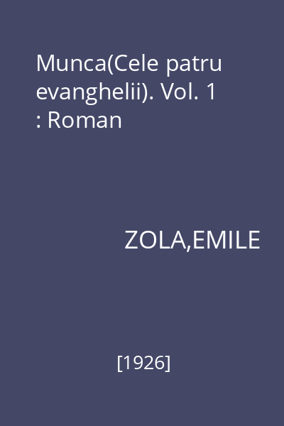 Munca(Cele patru evanghelii). Vol. 1 : Roman