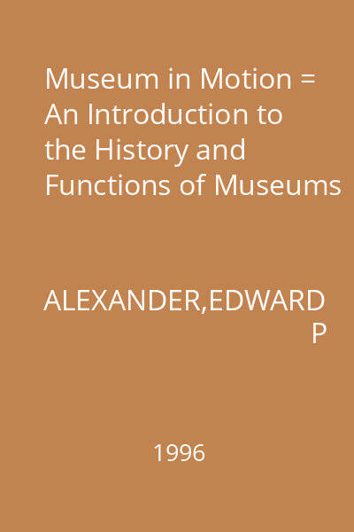 Museum in Motion = An Introduction to the History and Functions of Museums