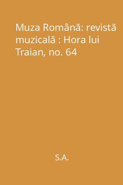 Muza Română: revistă muzicală : Hora lui Traian, no. 64