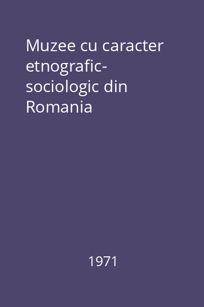 Muzee cu caracter etnografic- sociologic din Romania