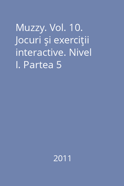 Muzzy. Vol. 10. Jocuri şi exerciţii interactive. Nivel I. Partea 5
