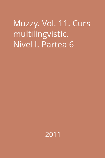 Muzzy. Vol. 11. Curs multilingvistic. Nivel I. Partea 6