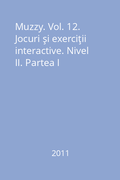 Muzzy. Vol. 12. Jocuri şi exerciţii interactive. Nivel II. Partea I