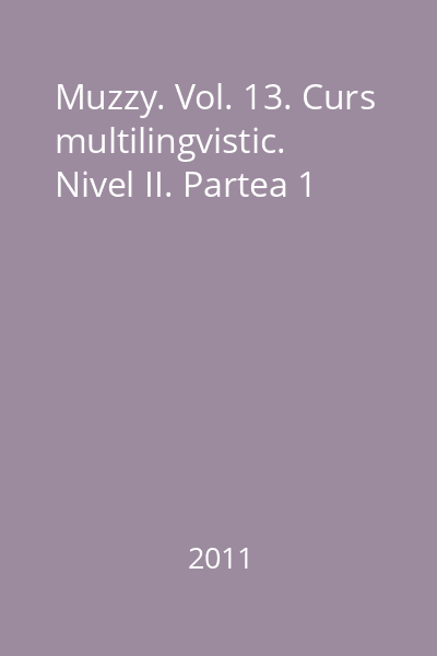 Muzzy. Vol. 13. Curs multilingvistic. Nivel II. Partea 1