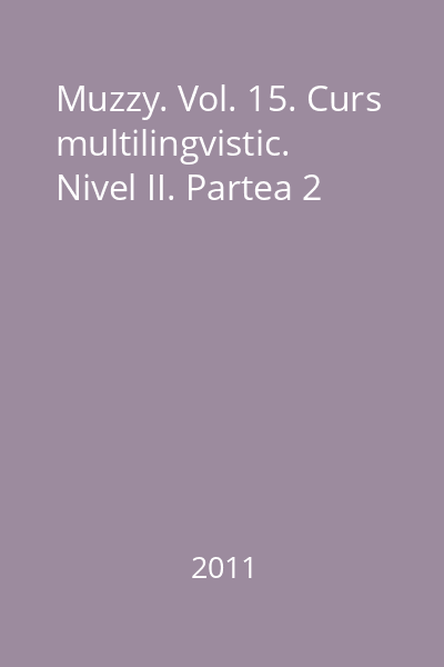 Muzzy. Vol. 15. Curs multilingvistic. Nivel II. Partea 2