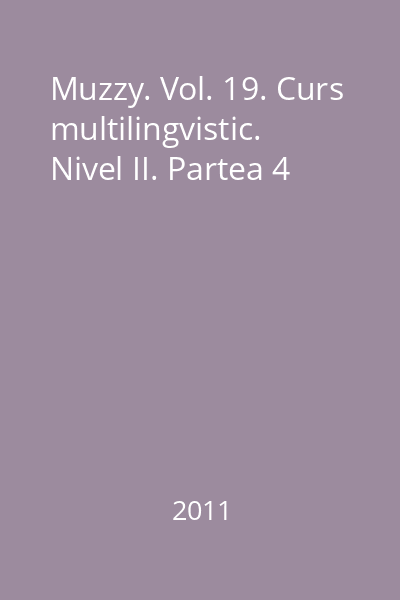 Muzzy. Vol. 19. Curs multilingvistic. Nivel II. Partea 4
