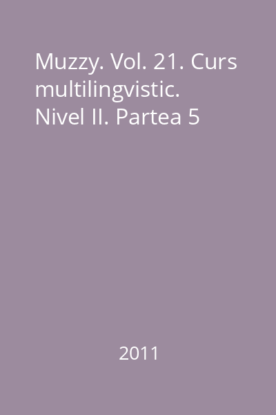 Muzzy. Vol. 21. Curs multilingvistic. Nivel II. Partea 5