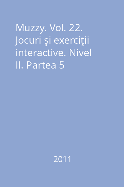 Muzzy. Vol. 22. Jocuri şi exerciţii interactive. Nivel II. Partea 5