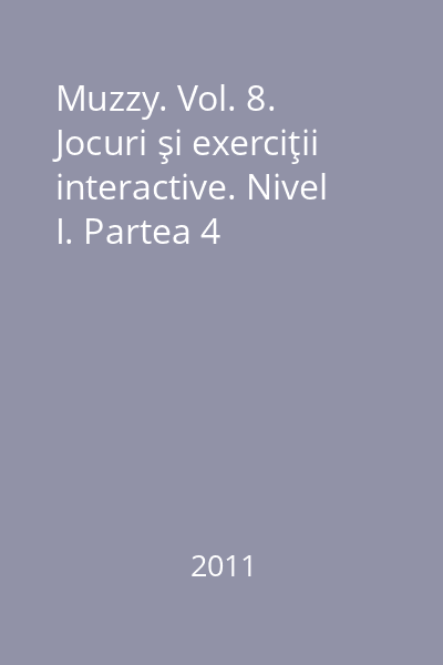 Muzzy. Vol. 8. Jocuri şi exerciţii interactive. Nivel I. Partea 4