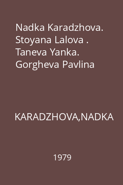 Nadka Karadzhova. Stoyana Lalova . Taneva Yanka. Gorgheva Pavlina