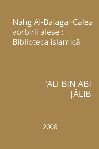 Nahg Al-Balaga=Calea vorbirii alese : Biblioteca islamică