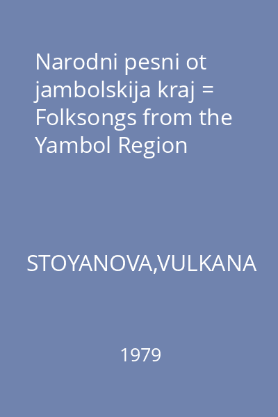 Narodni pesni ot jambolskija kraj = Folksongs from the Yambol Region