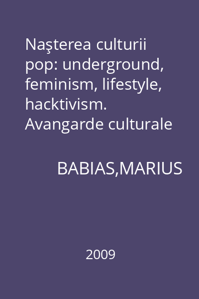 Naşterea culturii pop: underground, feminism, lifestyle, hacktivism. Avangarde culturale şi lupte sociale între pop şi politică