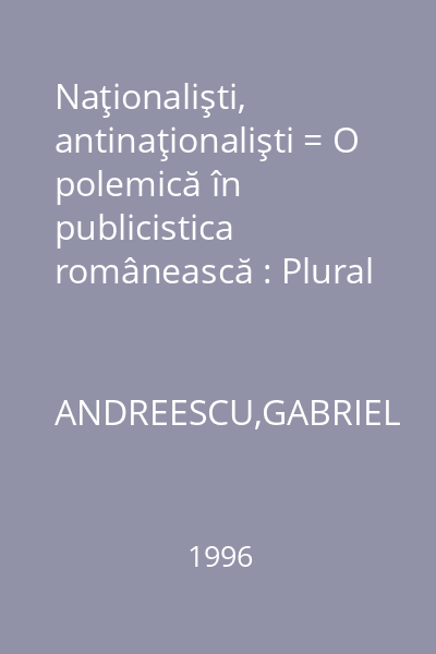 Naţionalişti, antinaţionalişti = O polemică în publicistica românească : Plural