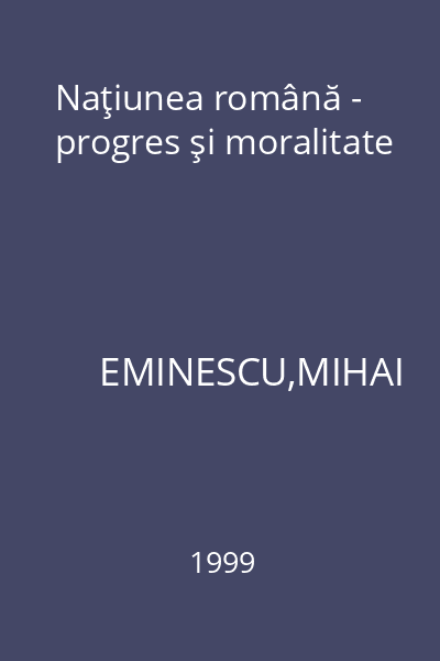 Naţiunea română - progres şi moralitate