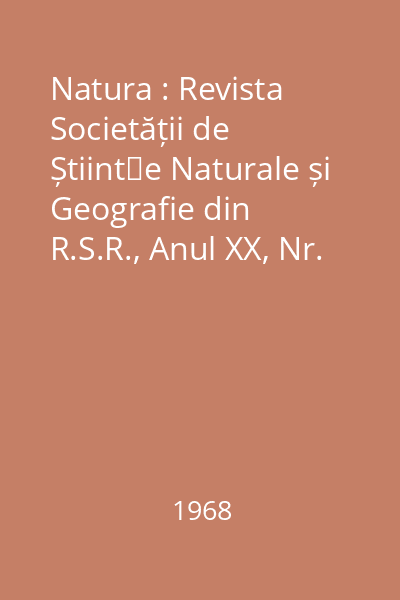 Natura : Revista Societății de Științe Naturale și Geografie din R.S.R., Anul XX, Nr. 1-6