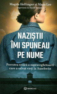 Naziștii imi spuneau pe nume : povestea eroică a supraveghetoarei care a salvat vieți la Auschwitz