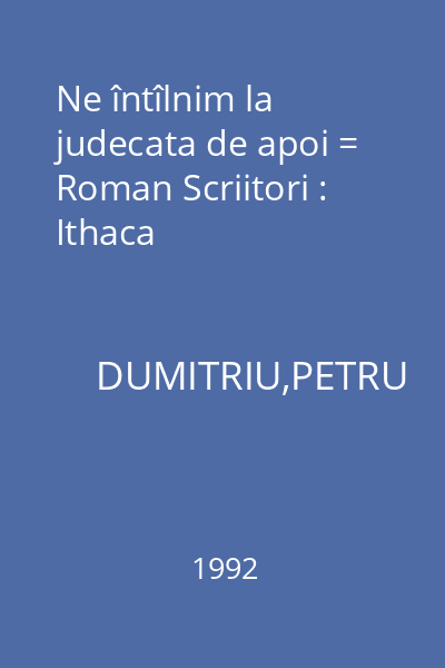 Ne întîlnim la judecata de apoi = Roman Scriitori : Ithaca