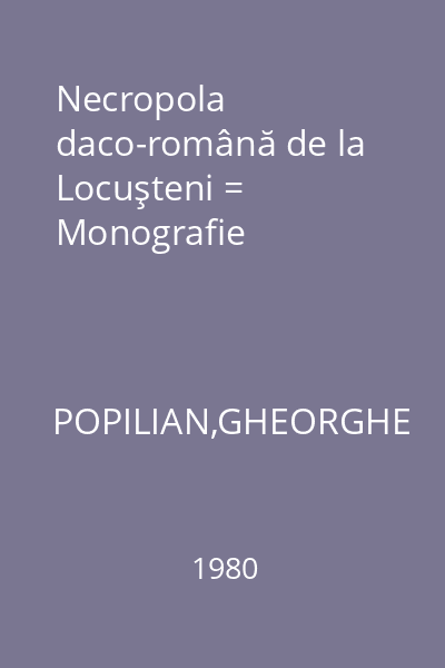 Necropola daco-română de la Locuşteni = Monografie