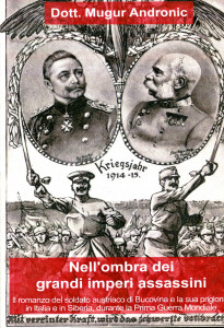Nell`ombra dei grandi imperi assassini: Il romanzo austriaco di Bucovina e la sua prigionia in Italia e in Siberia, durante la Prima Guerra Mondiale