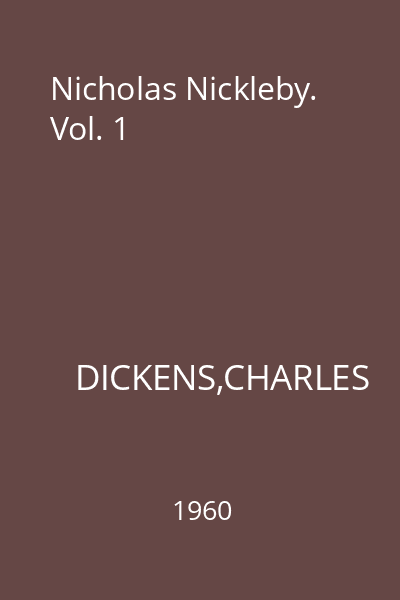 Nicholas Nickleby. Vol. 1