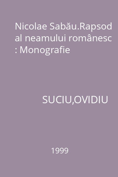 Nicolae Sabău.Rapsod al neamului românesc : Monografie