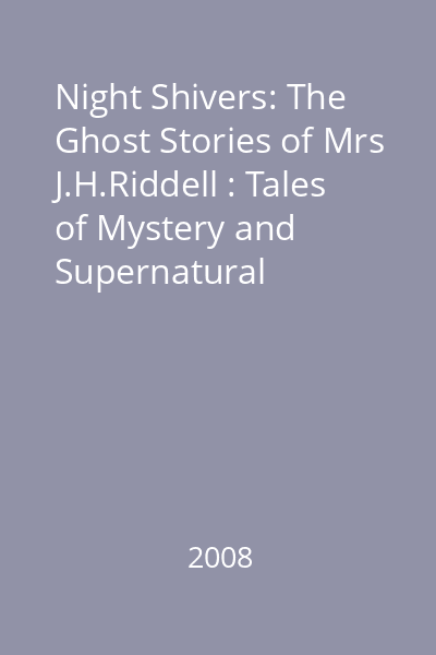 Night Shivers: The Ghost Stories of Mrs J.H.Riddell : Tales of Mystery and Supernatural