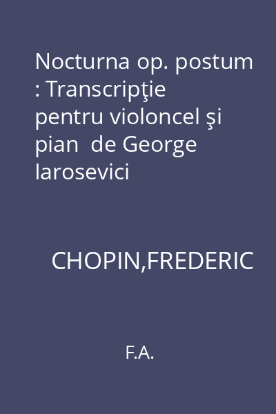 Nocturna op. postum : Transcripţie pentru violoncel şi pian  de George Iarosevici