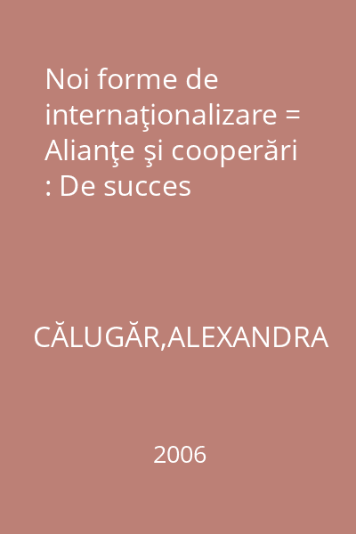Noi forme de internaţionalizare = Alianţe şi cooperări : De succes