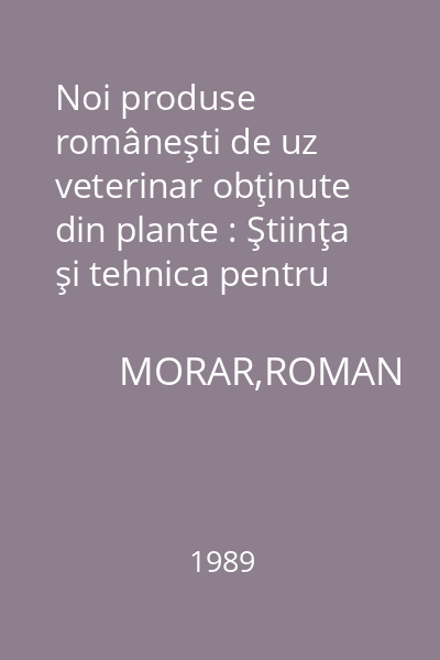 Noi produse româneşti de uz veterinar obţinute din plante : Ştiinţa şi tehnica pentru toţi