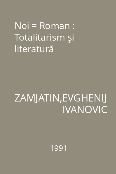 Noi = Roman : Totalitarism şi literatură