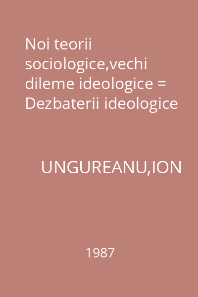 Noi teorii sociologice,vechi dileme ideologice = Dezbaterii ideologice