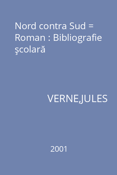 Nord contra Sud = Roman : Bibliografie şcolară