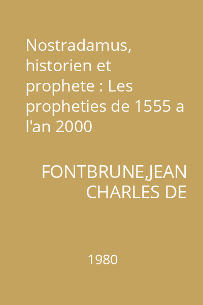Nostradamus, historien et prophete : Les propheties de 1555 a l'an 2000